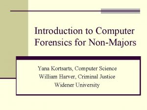 Introduction to Computer Forensics for NonMajors Yana Kortsarts