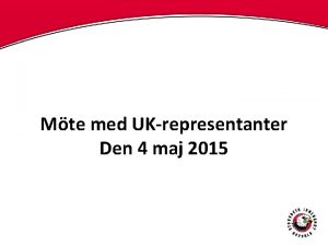 Mte med UKrepresentanter Den 4 maj 2015 Agenda