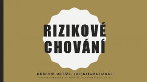 RIZIKOV CHOVN DUEVN OBTE DESTIGMATIZACE K A T