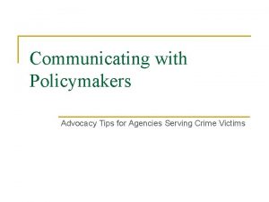 Communicating with Policymakers Advocacy Tips for Agencies Serving