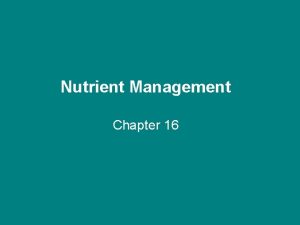 Nutrient Management Chapter 16 Increase of course Slower