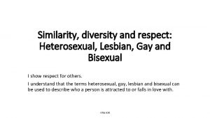 Similarity diversity and respect Heterosexual Lesbian Gay and