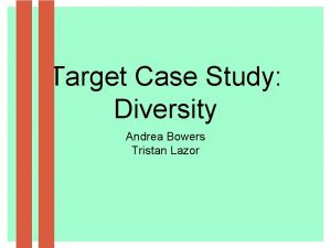 Target Case Study Diversity Andrea Bowers Tristan Lazor