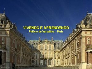 VIVENDO E APRENDENDO Palcio de Versailles Paris Um