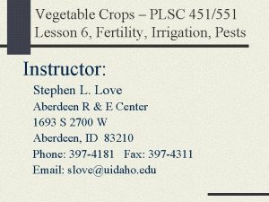 Vegetable Crops PLSC 451551 Lesson 6 Fertility Irrigation