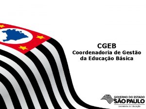 CGEB Coordenadoria de Gesto da Educao Bsica SECRETARIA
