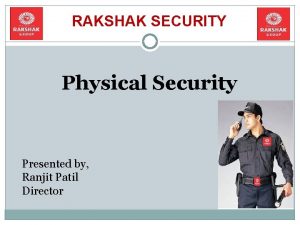 RAKSHAK SECURITY Physical Security Presented by Ranjit Patil