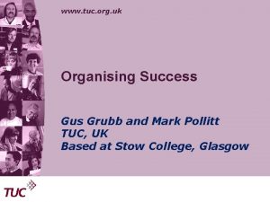 www tuc org uk Organising Success Gus Grubb