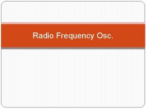 Radio Frequency Osc 2 RADIOFREQUENCY OSCILLATORS Radio frequency