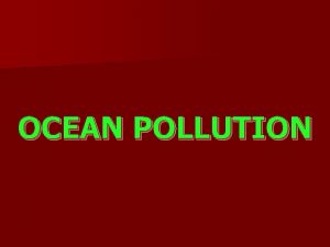 OCEAN POLLUTION Non point source pollution comes from