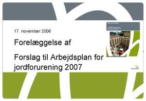 17 november 2006 Forelggelse af Forslag til Arbejdsplan