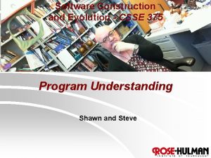 Software Construction and Evolution CSSE 375 Program Understanding