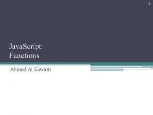 1 Java Script Functions Ahmad Al Kawam 2