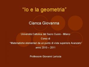 Io e la geometria Cianca Giovanna Universit Cattolica