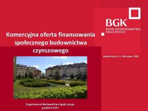 Komercyjna oferta finansowania spoecznego budownictwa czynszowego Konferencja m