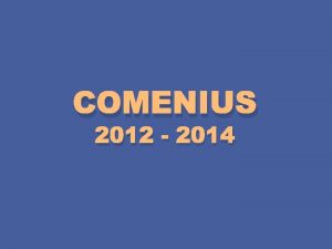 COMENIUS 2012 2014 Qui tait Comenius Il tait