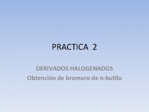 PRACTICA 2 DERIVADOS HALOGENADOS Obtencin de bromuro de