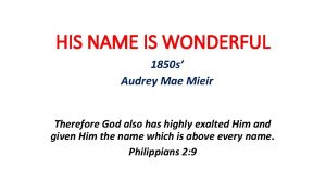 HIS NAME IS WONDERFUL 1850 s Audrey Mae
