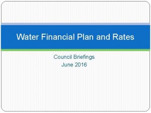 Water Financial Plan and Rates Council Briefings June