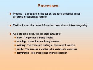 Processes n Process a program in execution process