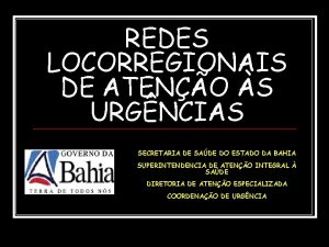 REDES LOCORREGIONAIS DE ATENO S URGNCIAS SECRETARIA DE