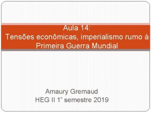 Aula 14 Tenses econmicas imperialismo rumo Primeira Guerra