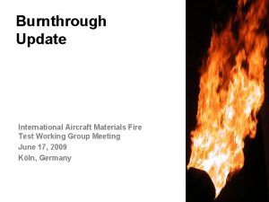 Burnthrough Update International Aircraft Materials Fire Test Working