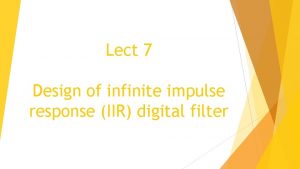Lect 7 Design of infinite impulse response IIR