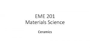 EME 201 Materials Science Ceramics ENE 201 Material