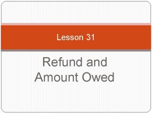 Lesson 31 Refund and Amount Owed 1040 Lines