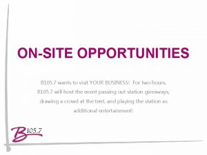 ONSITE OPPORTUNITIES B 105 7 wants to visit