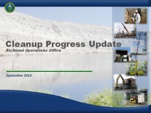 Cleanup Progress Update Richland Operations Office September 2014