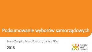 Podsumowanie wyborw samorzdowych Biuro Zwizku Miast Polskich dane