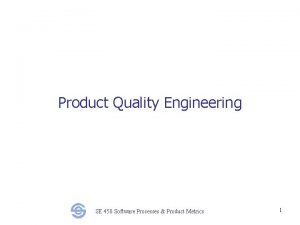 Product Quality Engineering SE 450 Software Processes Product