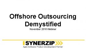 Offshore Outsourcing Demystified November 2016 Webinar Presenter Intros