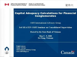 Capital Adequacy Calculations for Financial Conglomerates OSFI International