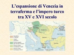 Lespansione di Venezia in terraferma e limpero turco