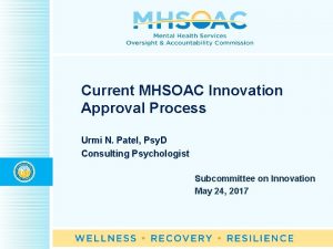 Current MHSOAC Innovation Approval Process Urmi N Patel