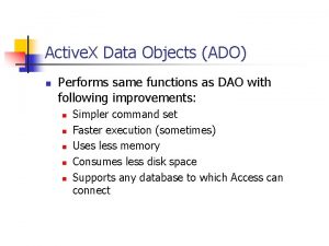 Active X Data Objects ADO n Performs same