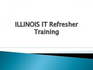 ILLINOIS IT Refresher Training Training Agenda DMH Introduction