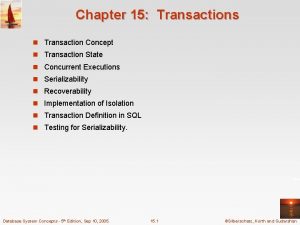 Chapter 15 Transactions n Transaction Concept n Transaction