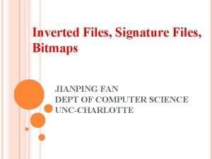 Inverted Files Signature Files Bitmaps JIANPING FAN DEPT