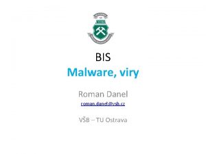 BIS Malware viry Roman Danel roman danelvsb cz