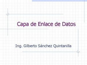 Capa de Enlace de Datos Ing Gilberto Snchez