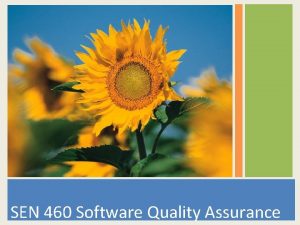 SEN 460 Software Quality Assurance SEN 460 Software
