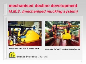 mechanised decline development M M S mechanised mucking