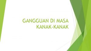 GANGGUAN DI MASA KANAKKANAK Gangguan Pemusatan Perhatian Hiperaktivitas