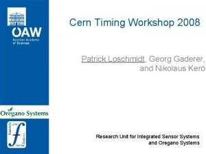 Cern Timing Workshop 2008 Patrick Loschmidt Georg Gaderer