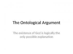 The Ontological Argument The existence of God is