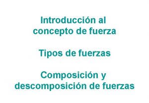 Introduccin al concepto de fuerza Tipos de fuerzas